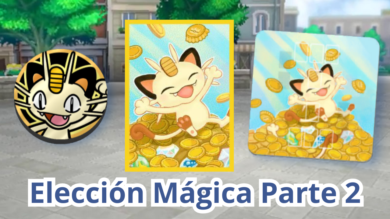 Elección Mágica Parte 2 (Chansey + Meowth)